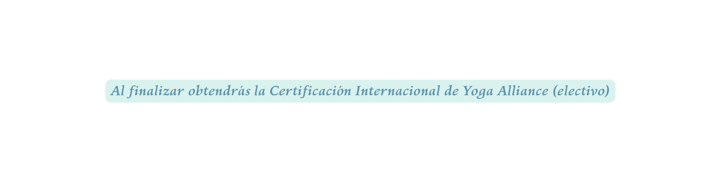 Al finalizar obtendrás la Certificación Internacional de Yoga Alliance electivo